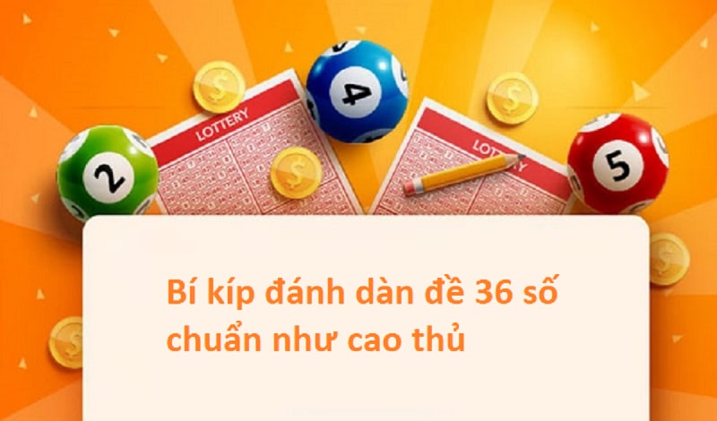 3 cách chơi dàn đề 36 số bất bại mà bạn nên thử