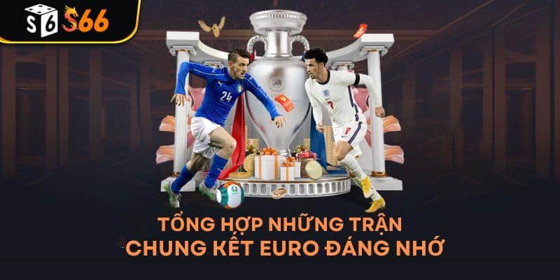 Chung kết Euro: Những khoảnh khắc quyết định và di sản