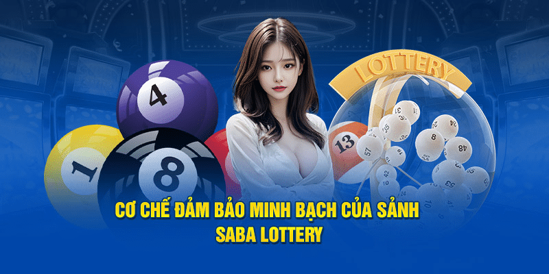 Cơ chế đảm bảo minh bạch của sảnh Saba Lottery